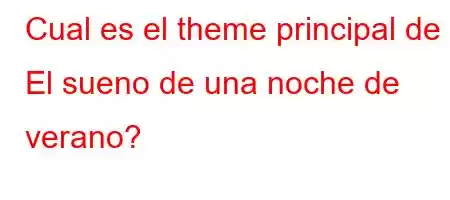 Cual es el theme principal de El sueno de una noche de verano?