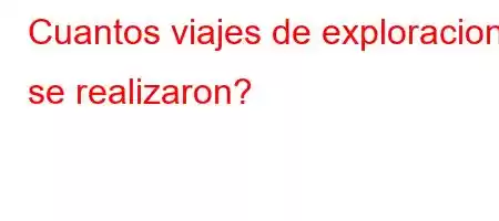 Cuantos viajes de exploracion se realizaron?