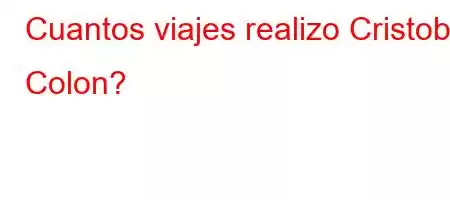 Cuantos viajes realizo Cristobal Colon