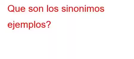 Que son los sinonimos ejemplos?